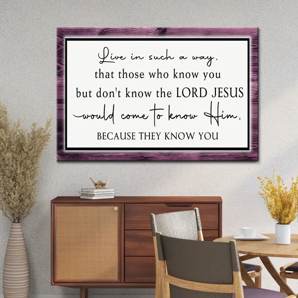 Live in Such a Way That Those Who Know You Christian Wall Art Canvas
