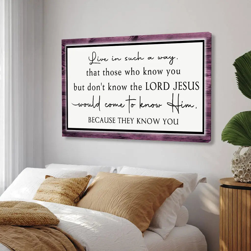 Live in Such a Way That Those Who Know You Christian Wall Art Canvas
