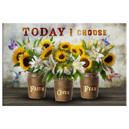 Today I Choose Faith Over Fear Wall Art, Sunflowers and White Lilies, Christian Canvas Art