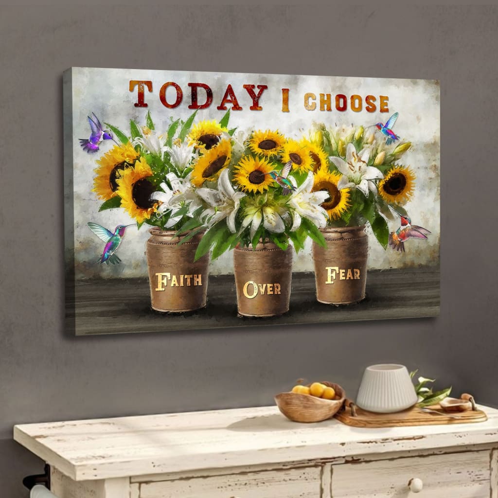 Today I Choose Faith Over Fear Wall Art, Sunflowers and White Lilies, Christian Canvas Art