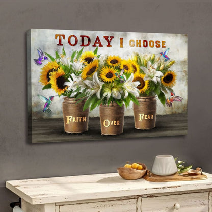 Today I Choose Faith Over Fear Wall Art, Sunflowers and White Lilies, Christian Canvas Art
