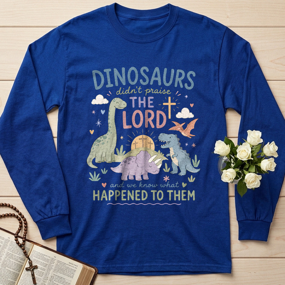 Dinosaurs Didn't Praise The Lord And We Know What Happened To Them 01