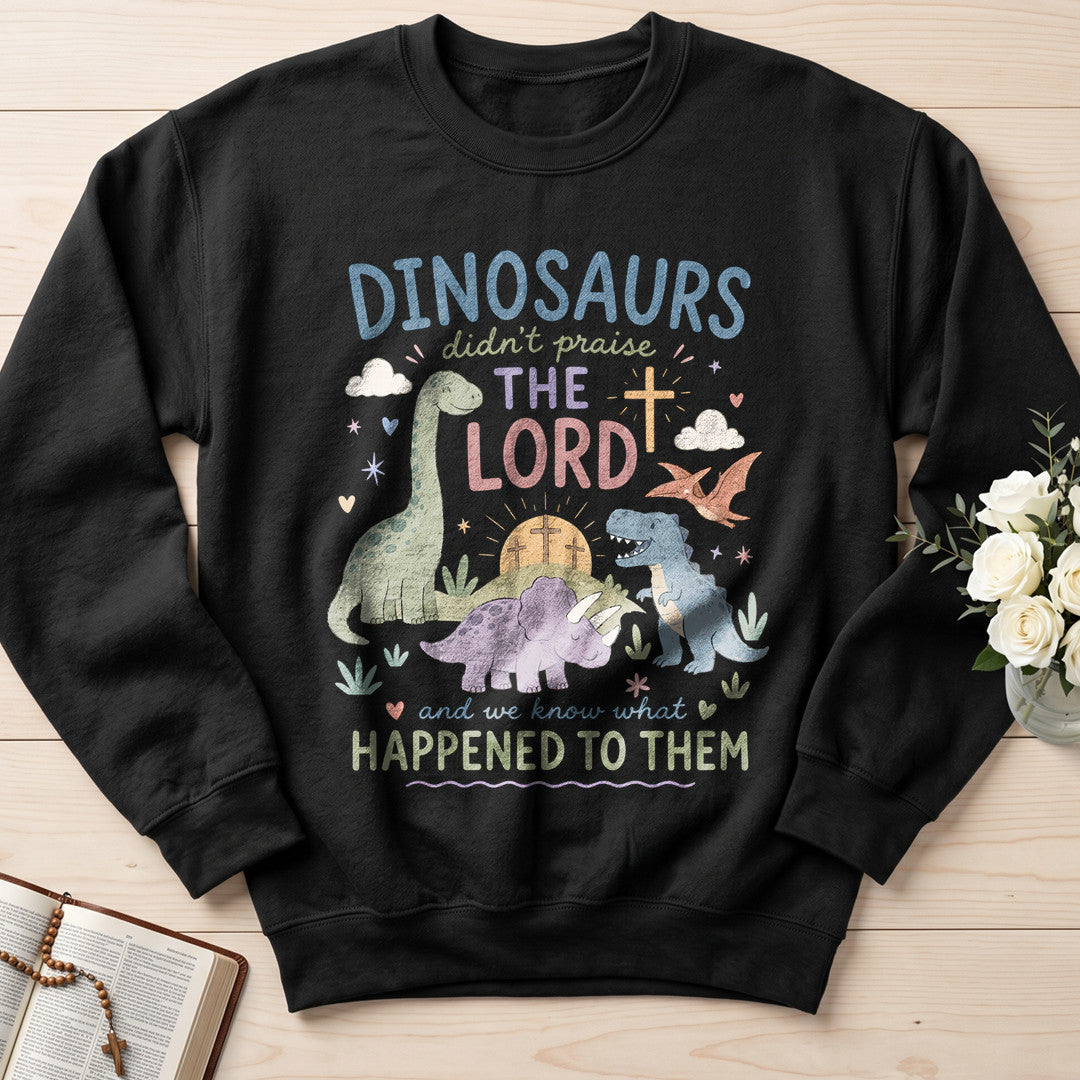 Dinosaurs Didn't Praise The Lord And We Know What Happened To Them 01