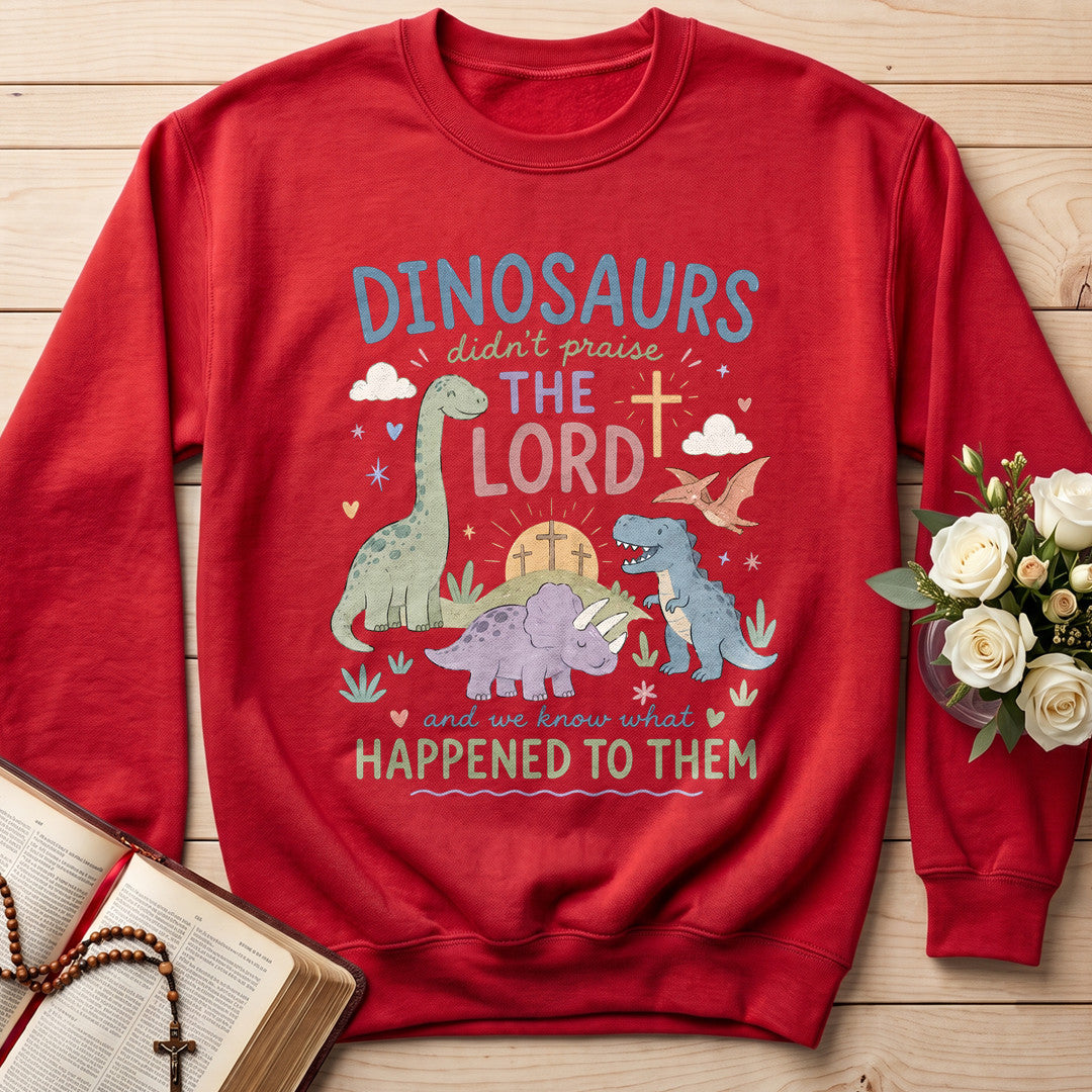 Dinosaurs Didn't Praise The Lord And We Know What Happened To Them 01
