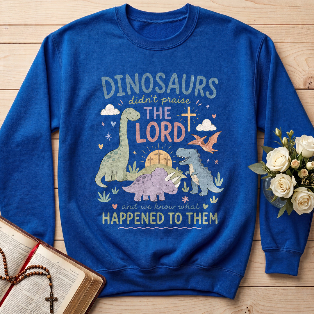 Dinosaurs Didn't Praise The Lord And We Know What Happened To Them 01