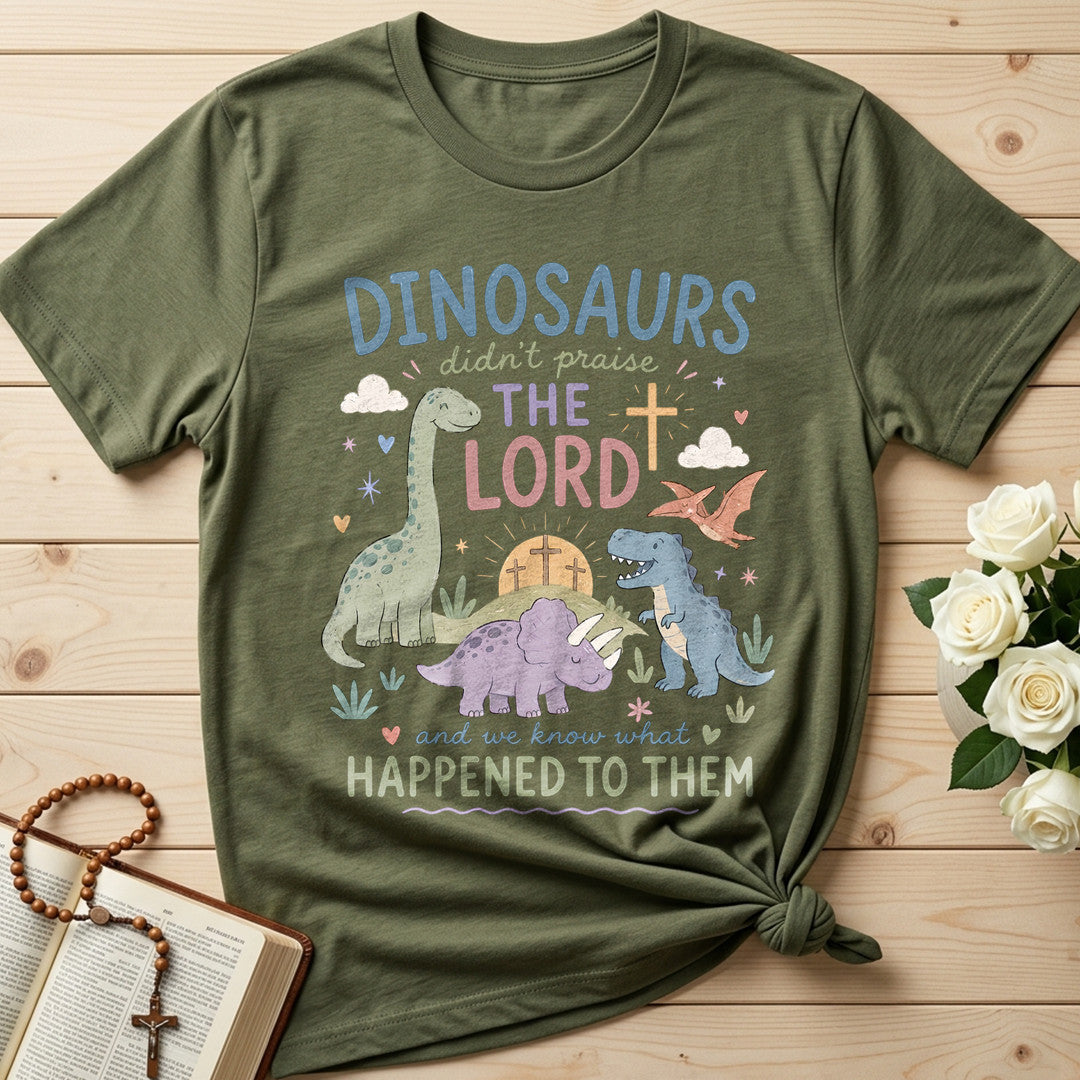 Dinosaurs Didn't Praise The Lord And We Know What Happened To Them 01