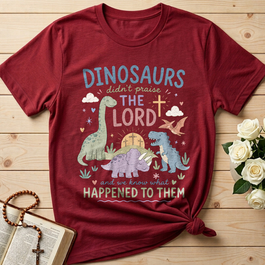 Dinosaurs Didn't Praise The Lord And We Know What Happened To Them 01