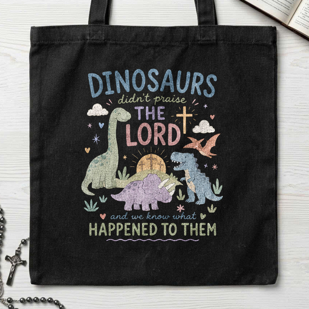 Dinosaurs Didn't Praise The Lord And We Know What Happened To Them 01