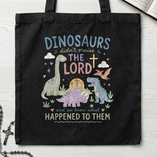 Dinosaurs Didn't Praise The Lord And We Know What Happened To Them 01