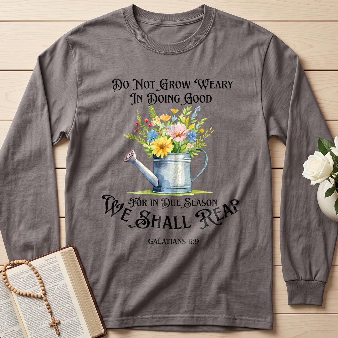 Do Not Grow Weary In Doing Good For In Due Season We Shall Reap Galatians 6.9 01