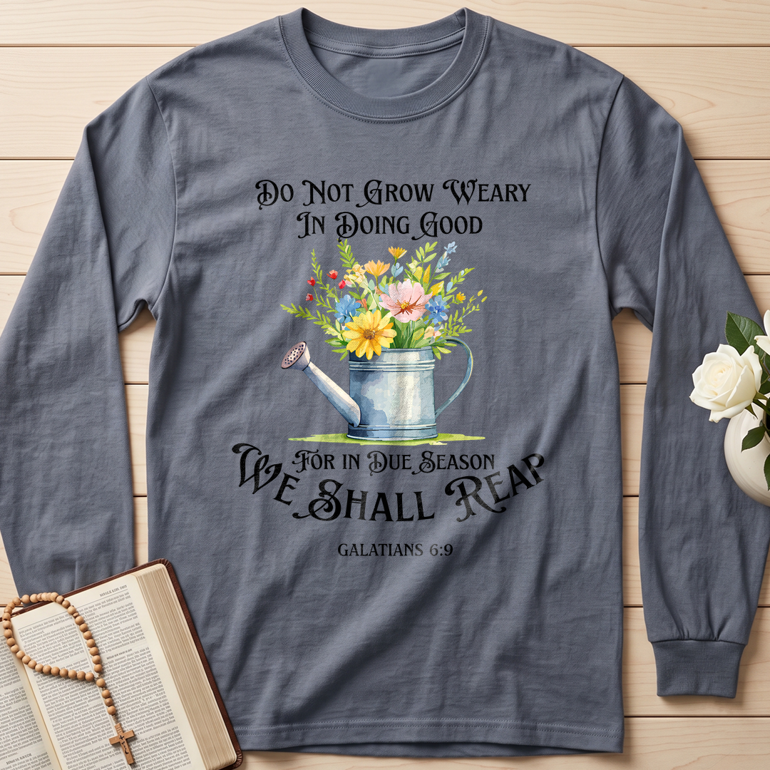 Do Not Grow Weary In Doing Good For In Due Season We Shall Reap Galatians 6.9 01