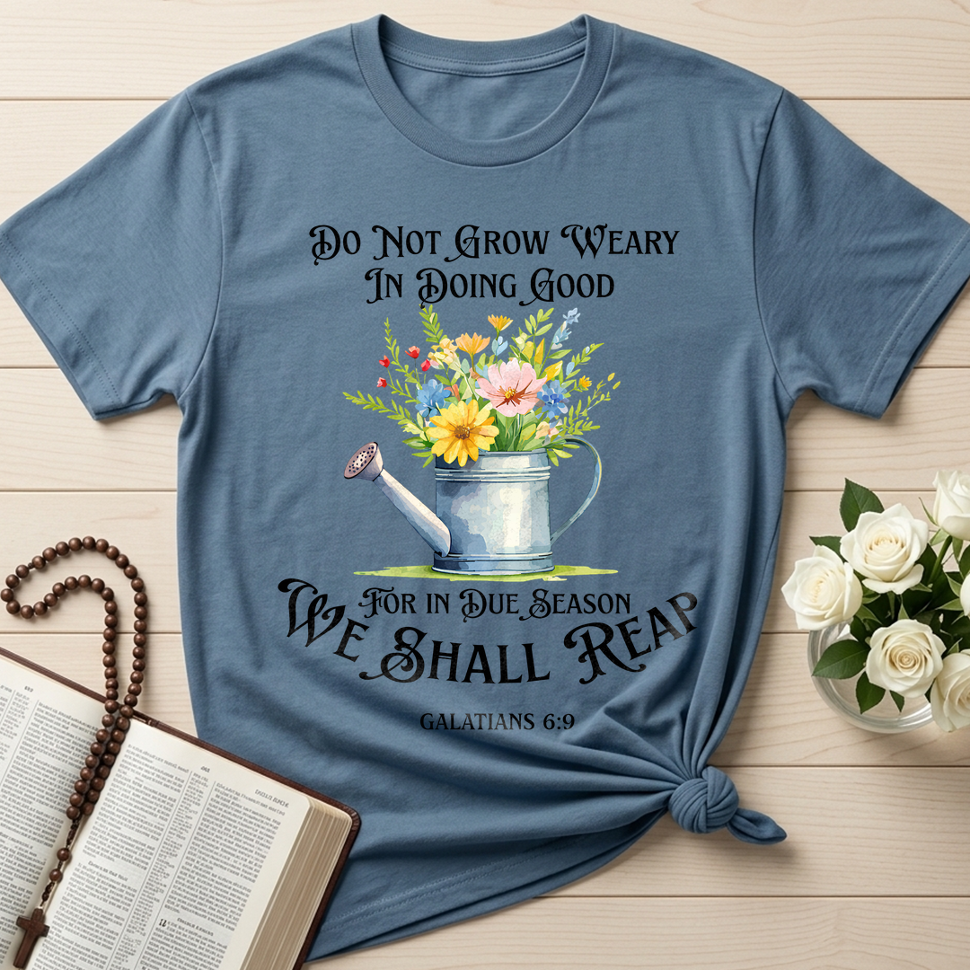 Do Not Grow Weary In Doing Good For In Due Season We Shall Reap Galatians 6.9 01
