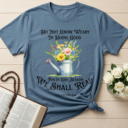 Do Not Grow Weary In Doing Good For In Due Season We Shall Reap Galatians 6.9 01