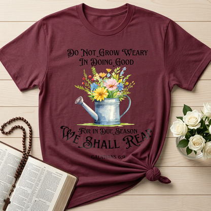 Do Not Grow Weary In Doing Good For In Due Season We Shall Reap Galatians 6.9 01