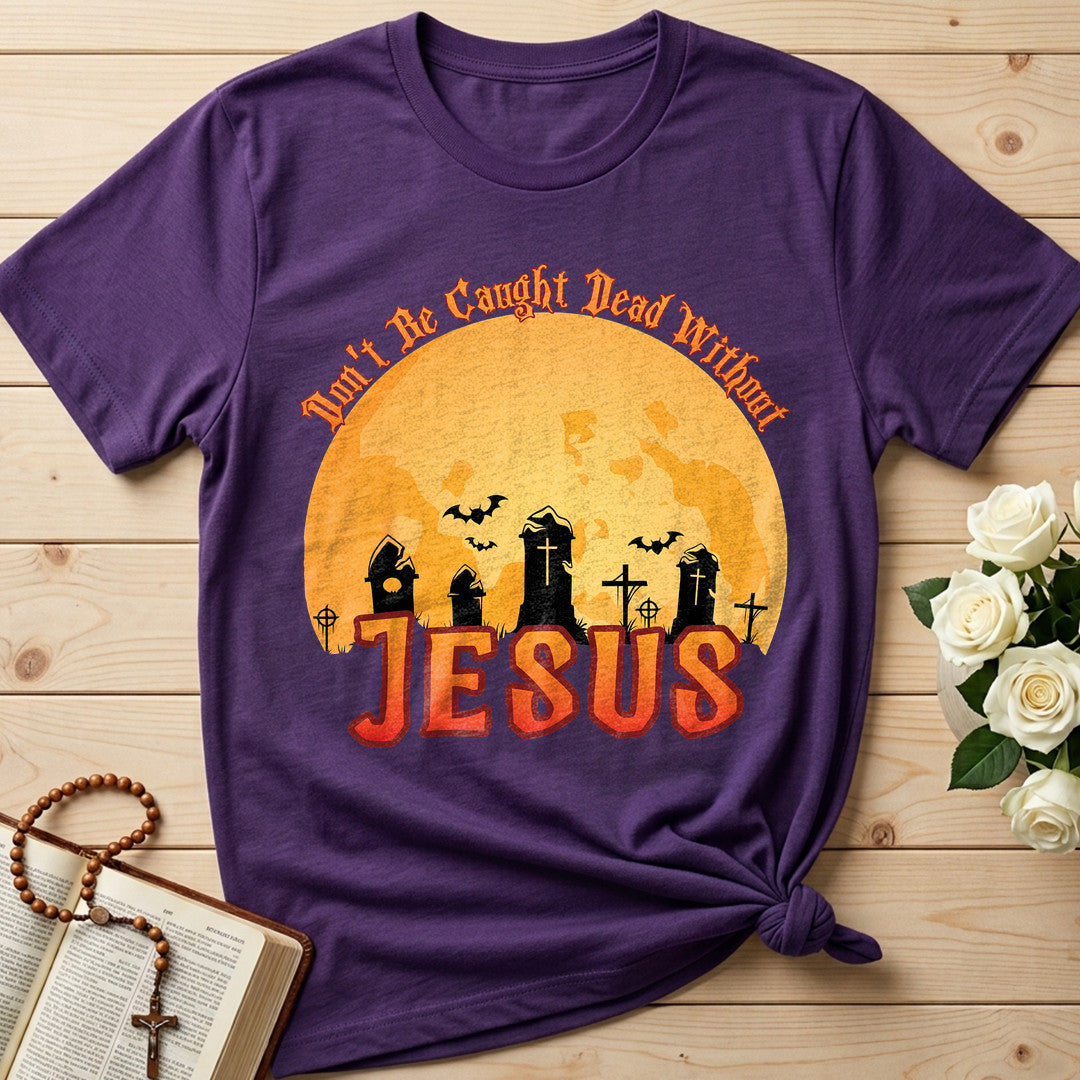 Don't Be Caught Dead Without Jesus 01