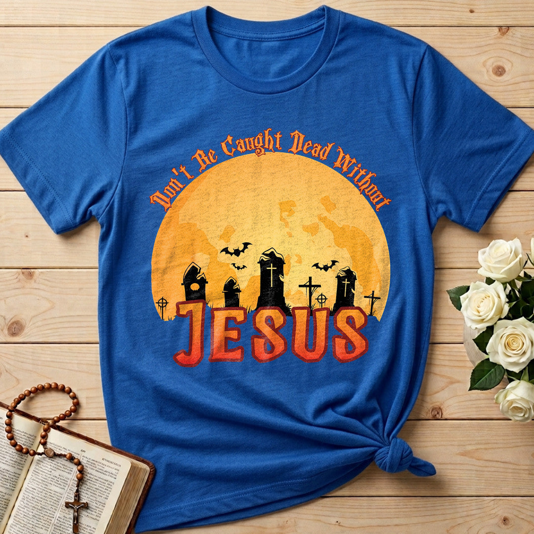Don't Be Caught Dead Without Jesus 01