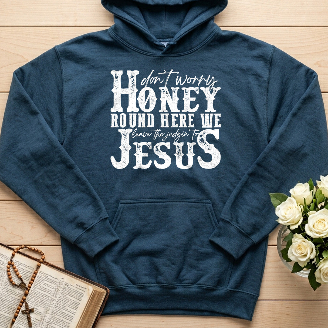 Don't Worry Honey Round Here We Leave The Judgin' To Jesus 01