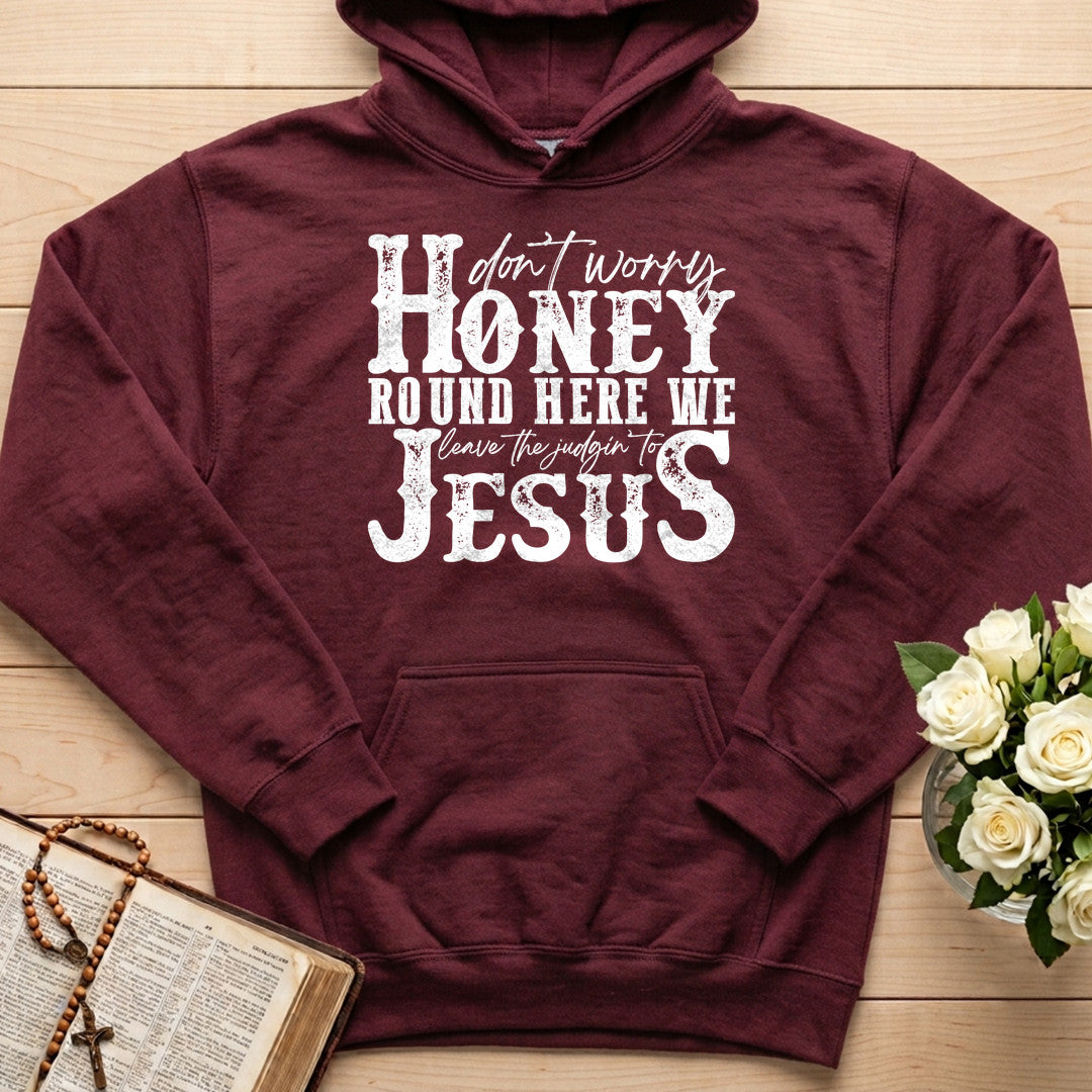 Don't Worry Honey Round Here We Leave The Judgin' To Jesus 01