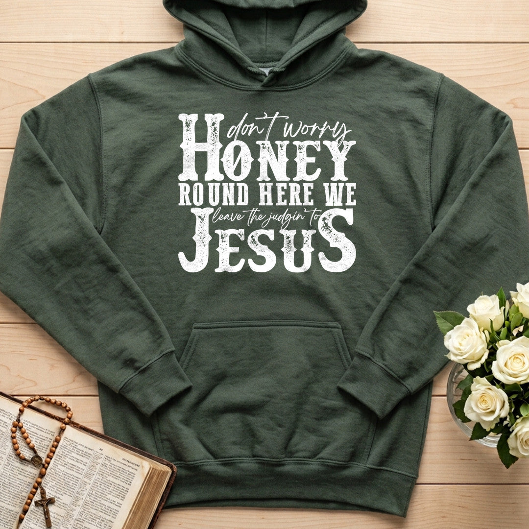 Don't Worry Honey Round Here We Leave The Judgin' To Jesus 01