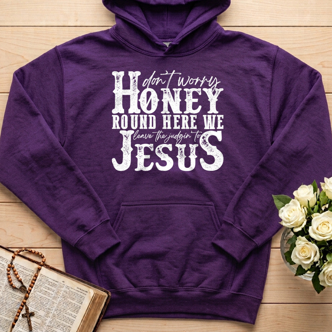 Don't Worry Honey Round Here We Leave The Judgin' To Jesus 01