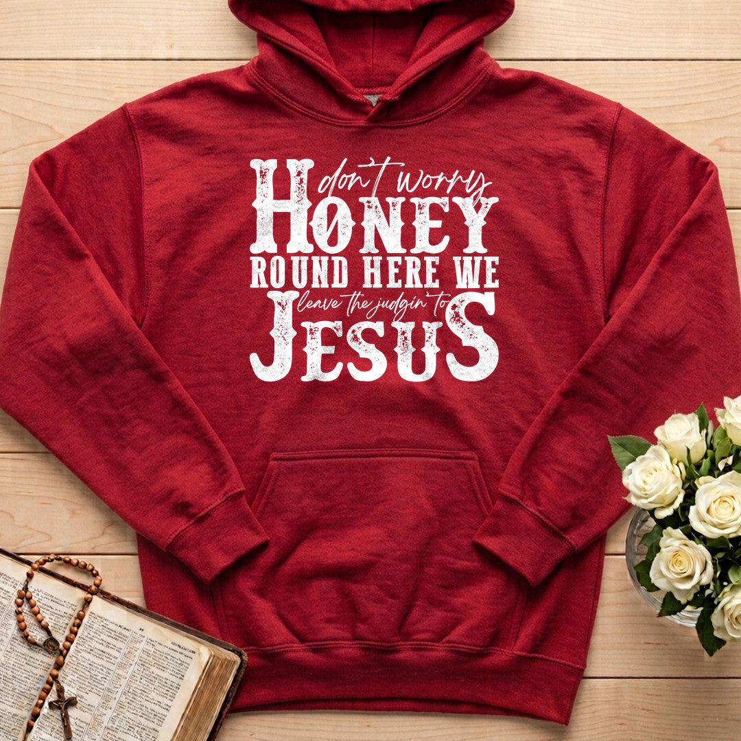 Don't Worry Honey Round Here We Leave The Judgin' To Jesus 01