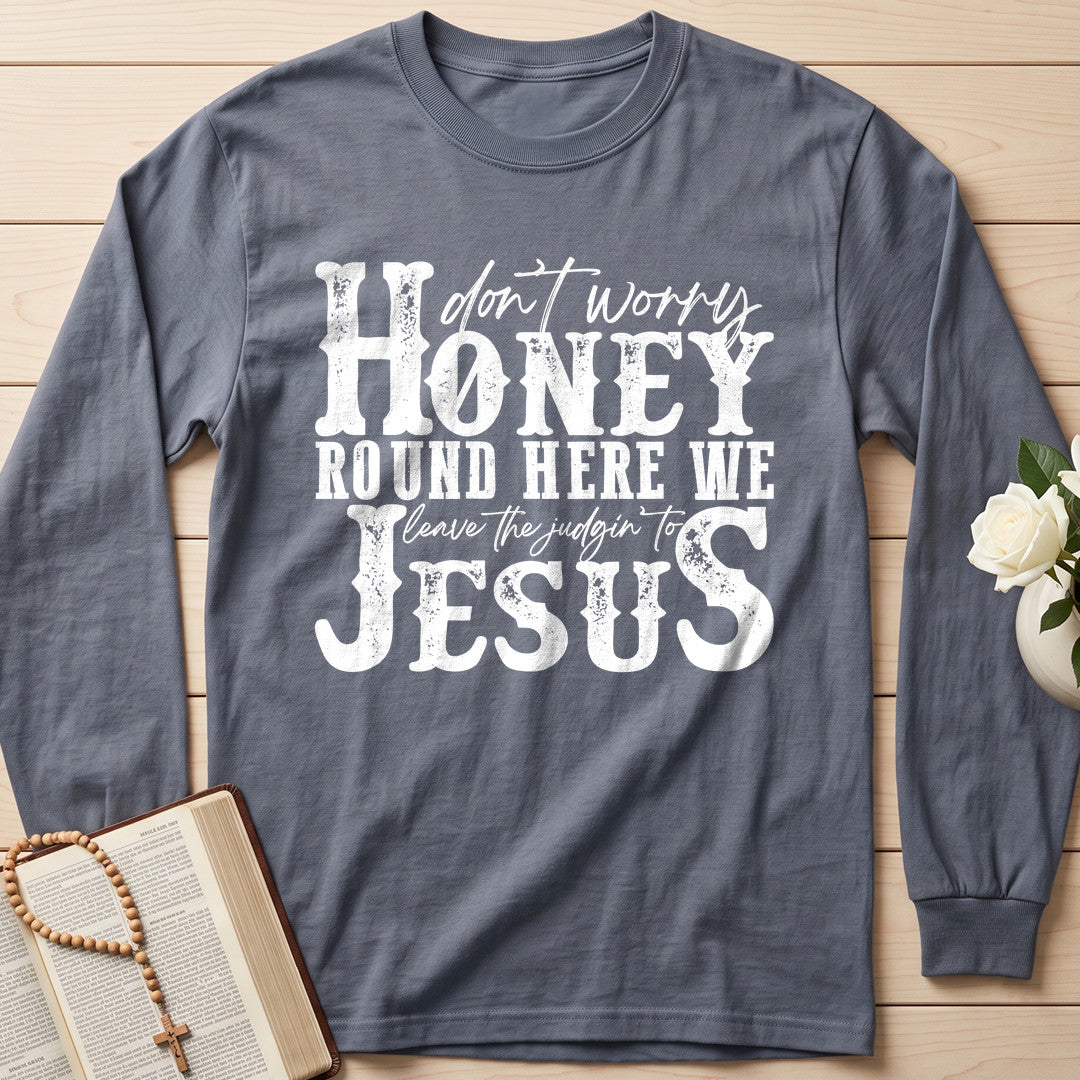 Don't Worry Honey Round Here We Leave The Judgin' To Jesus 01