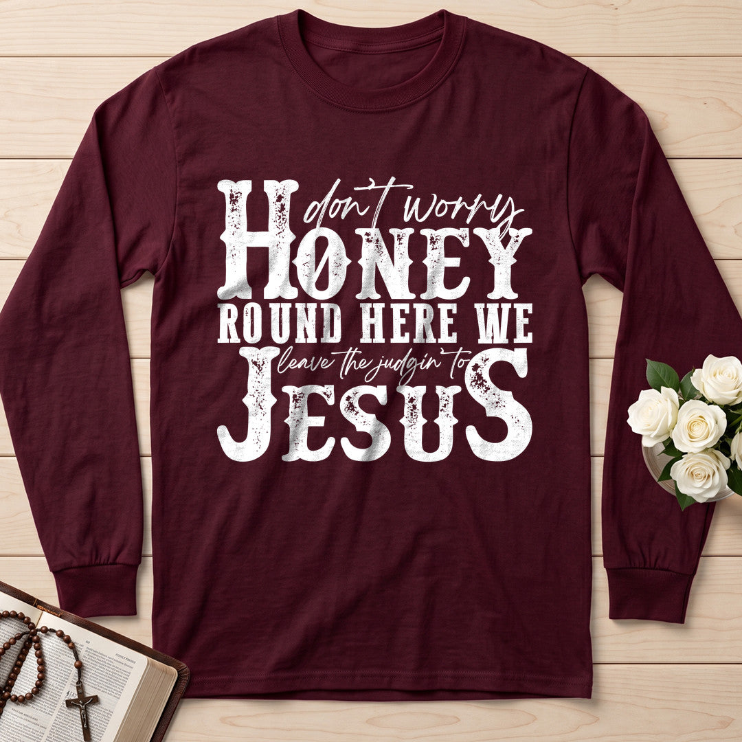 Don't Worry Honey Round Here We Leave The Judgin' To Jesus 01