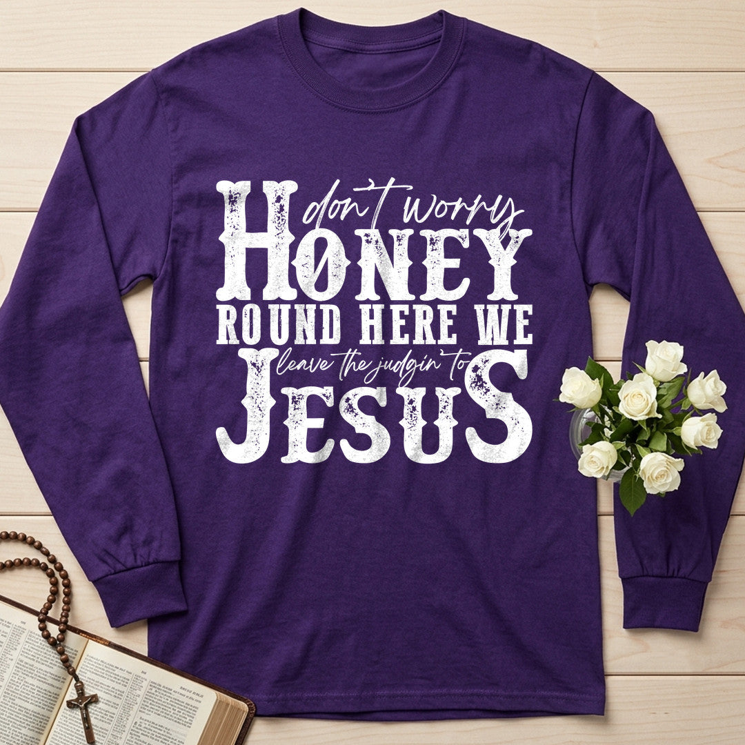 Don't Worry Honey Round Here We Leave The Judgin' To Jesus 01