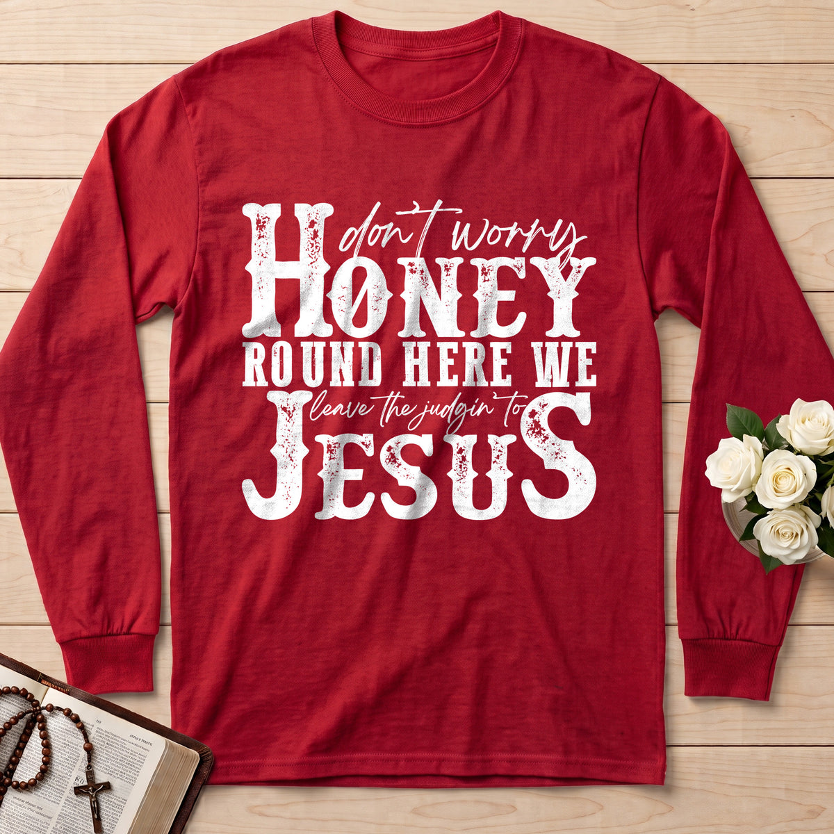 Don't Worry Honey Round Here We Leave The Judgin' To Jesus 01