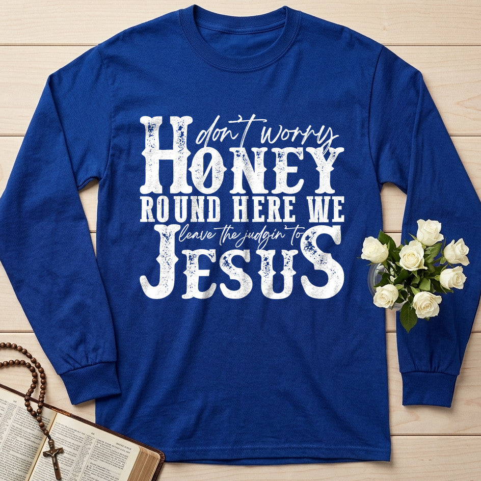 Don't Worry Honey Round Here We Leave The Judgin' To Jesus 01