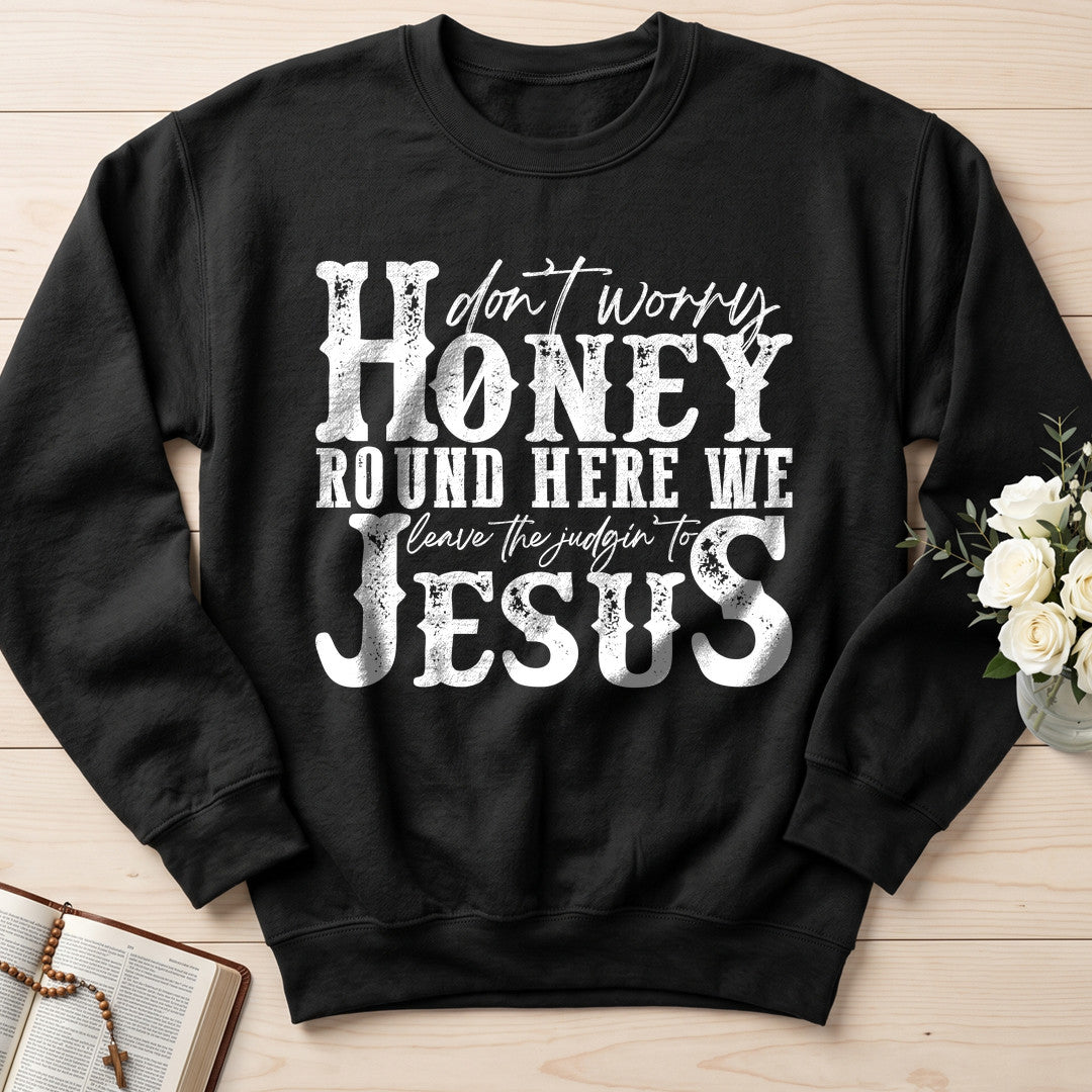 Don't Worry Honey Round Here We Leave The Judgin' To Jesus 01