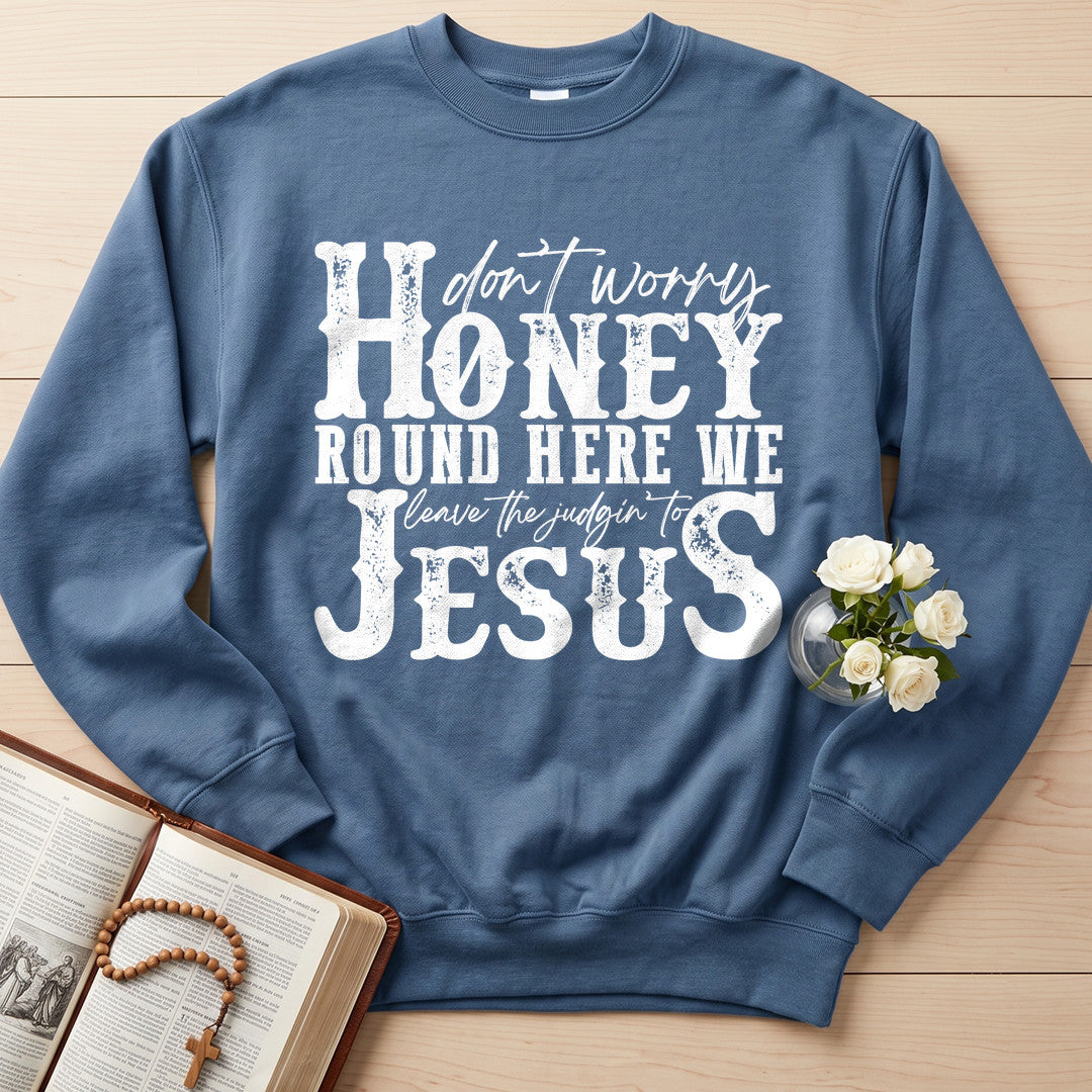 Don't Worry Honey Round Here We Leave The Judgin' To Jesus 01