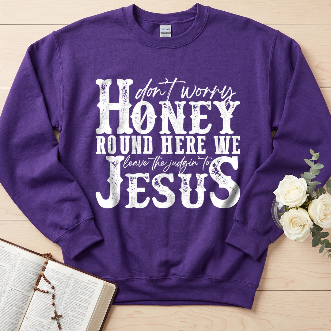 Don't Worry Honey Round Here We Leave The Judgin' To Jesus 01