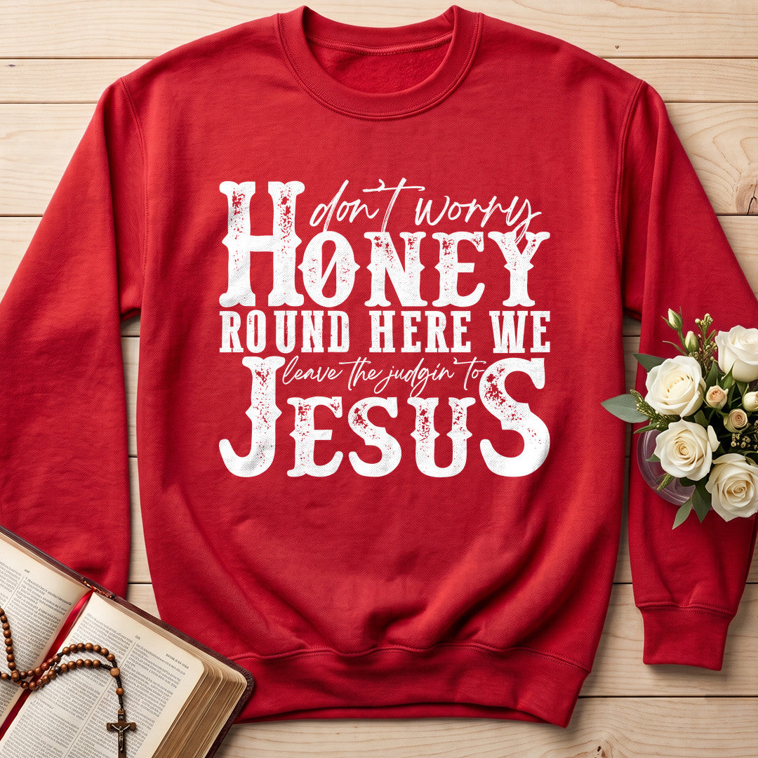 Don't Worry Honey Round Here We Leave The Judgin' To Jesus 01