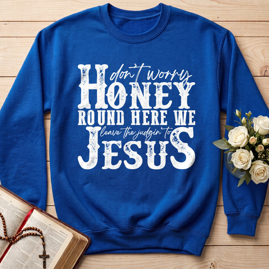 Don't Worry Honey Round Here We Leave The Judgin' To Jesus 01