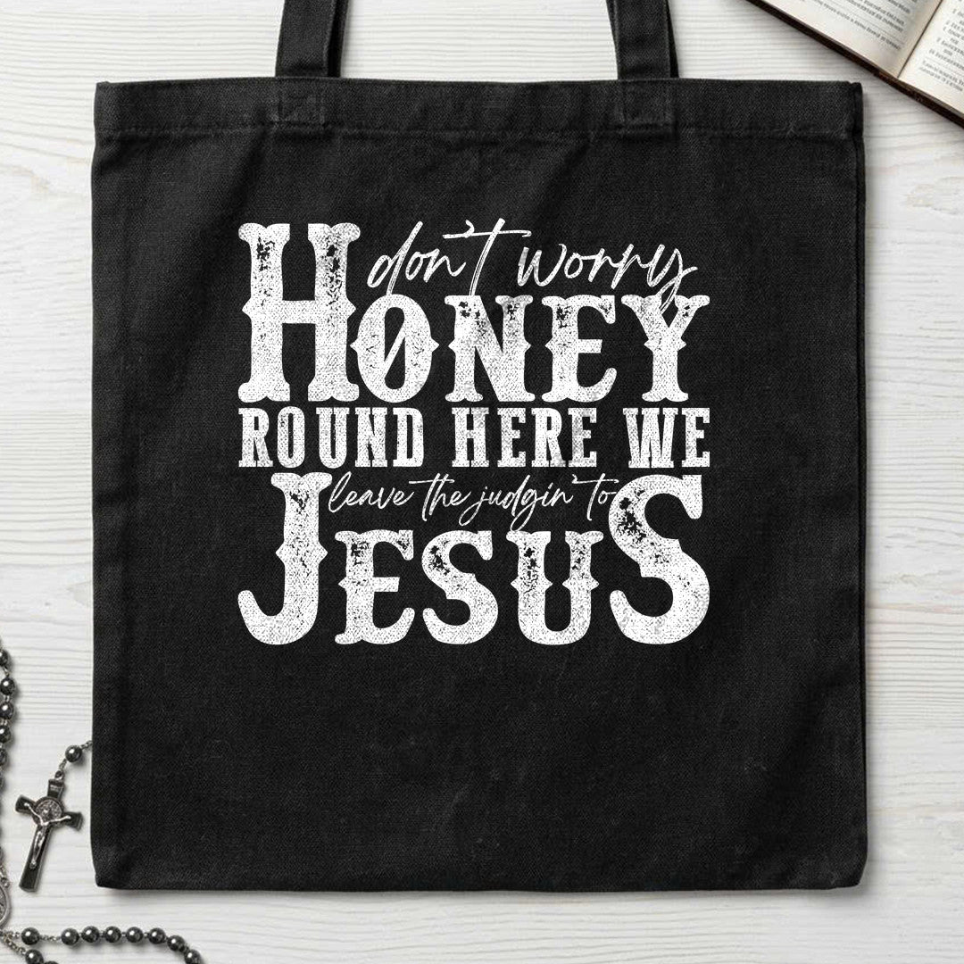 Don't Worry Honey Round Here We Leave The Judgin' To Jesus 01