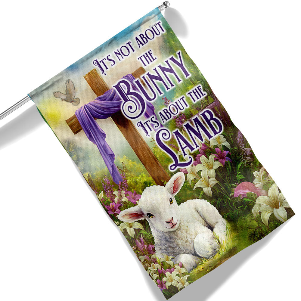 Easter Christian Cross Lamb Flag It's Not About The Bunny It's About The Lamb Flag