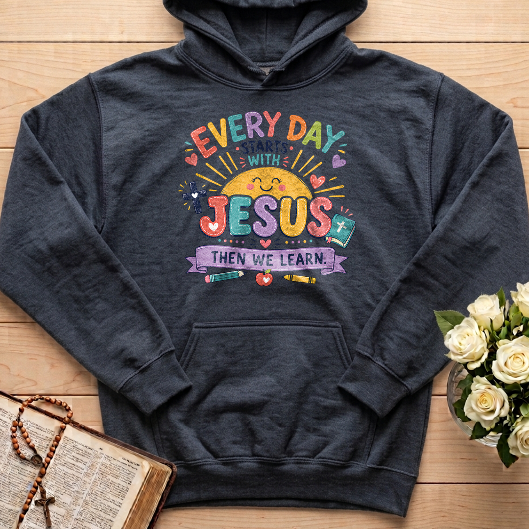 Every Day Starts With Jesus Then We Learn 01