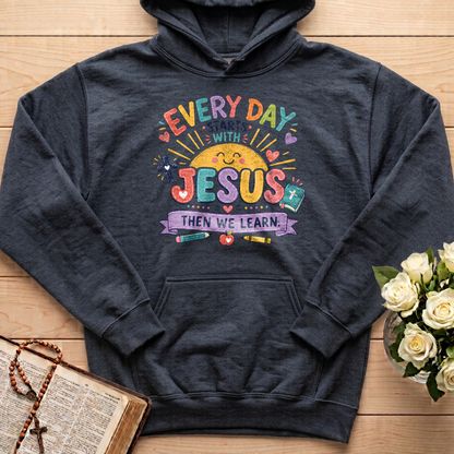 Every Day Starts With Jesus Then We Learn 01