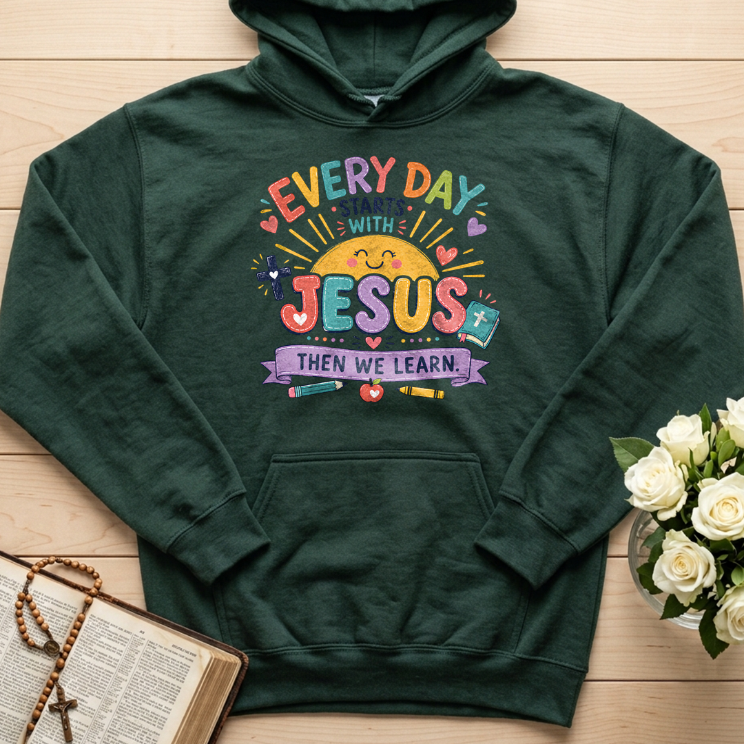 Every Day Starts With Jesus Then We Learn 01