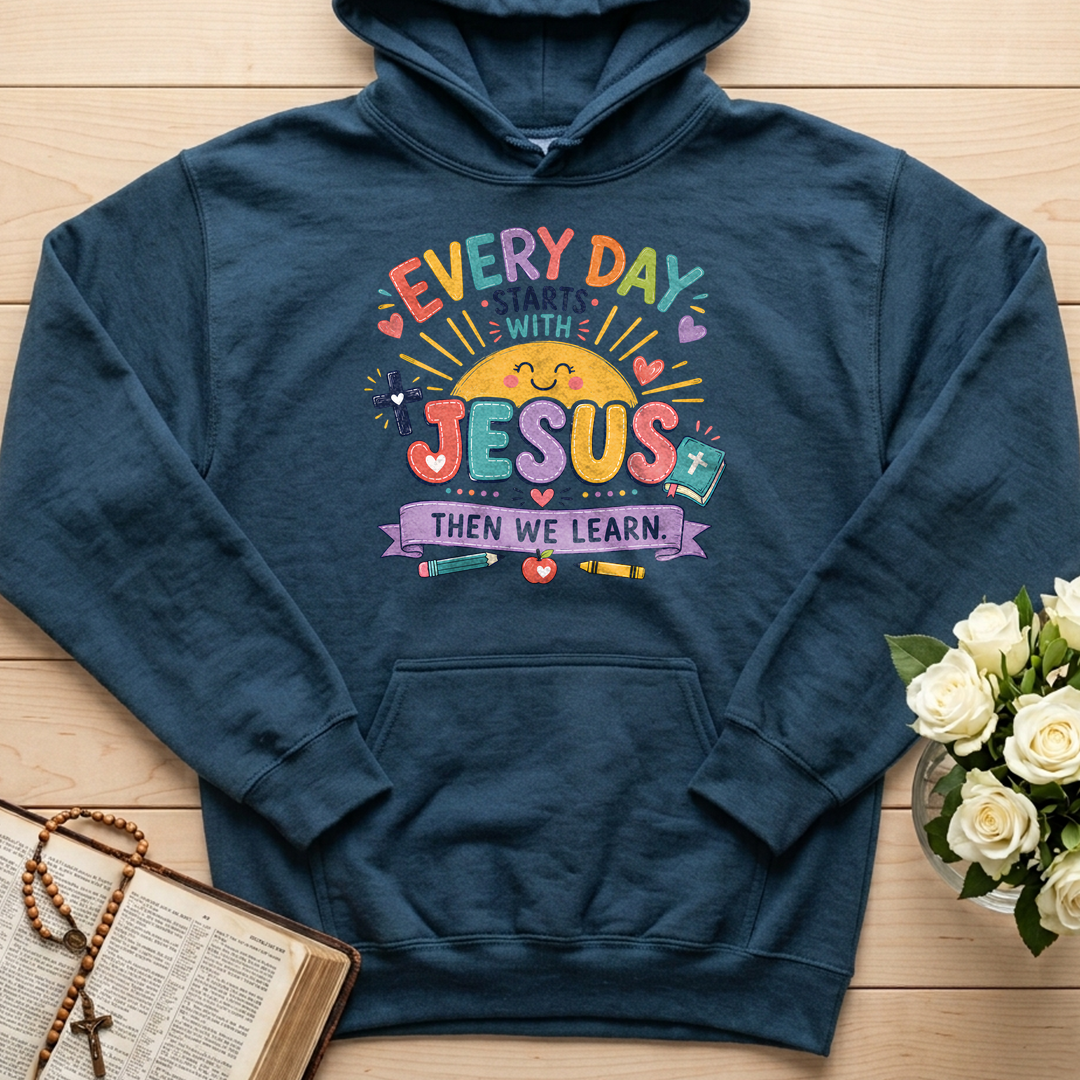 Every Day Starts With Jesus Then We Learn 01