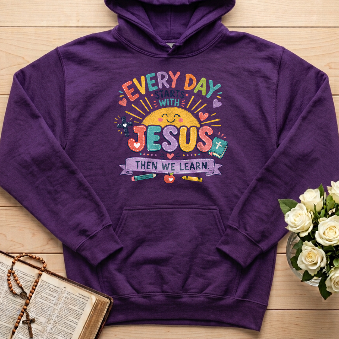 Every Day Starts With Jesus Then We Learn 01
