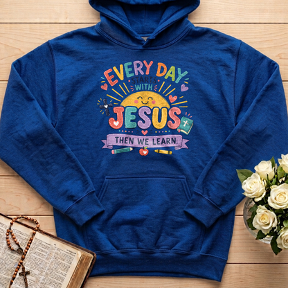 Every Day Starts With Jesus Then We Learn 01