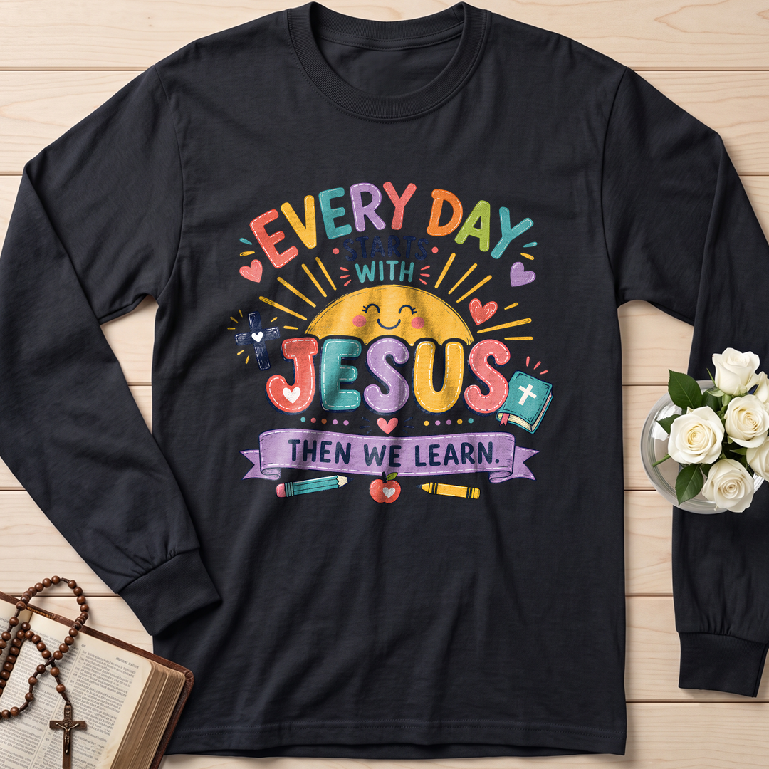 Every Day Starts With Jesus Then We Learn 01