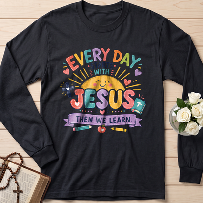 Every Day Starts With Jesus Then We Learn 01