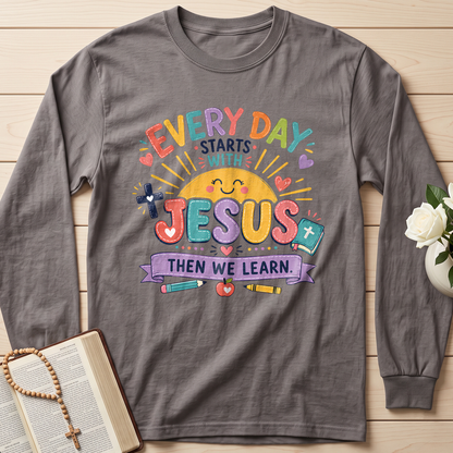 Every Day Starts With Jesus Then We Learn 01