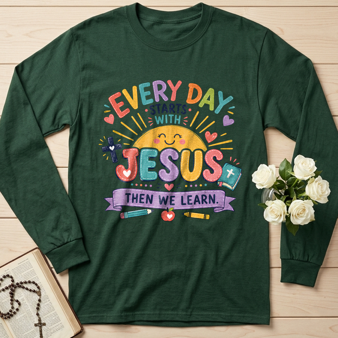 Every Day Starts With Jesus Then We Learn 01