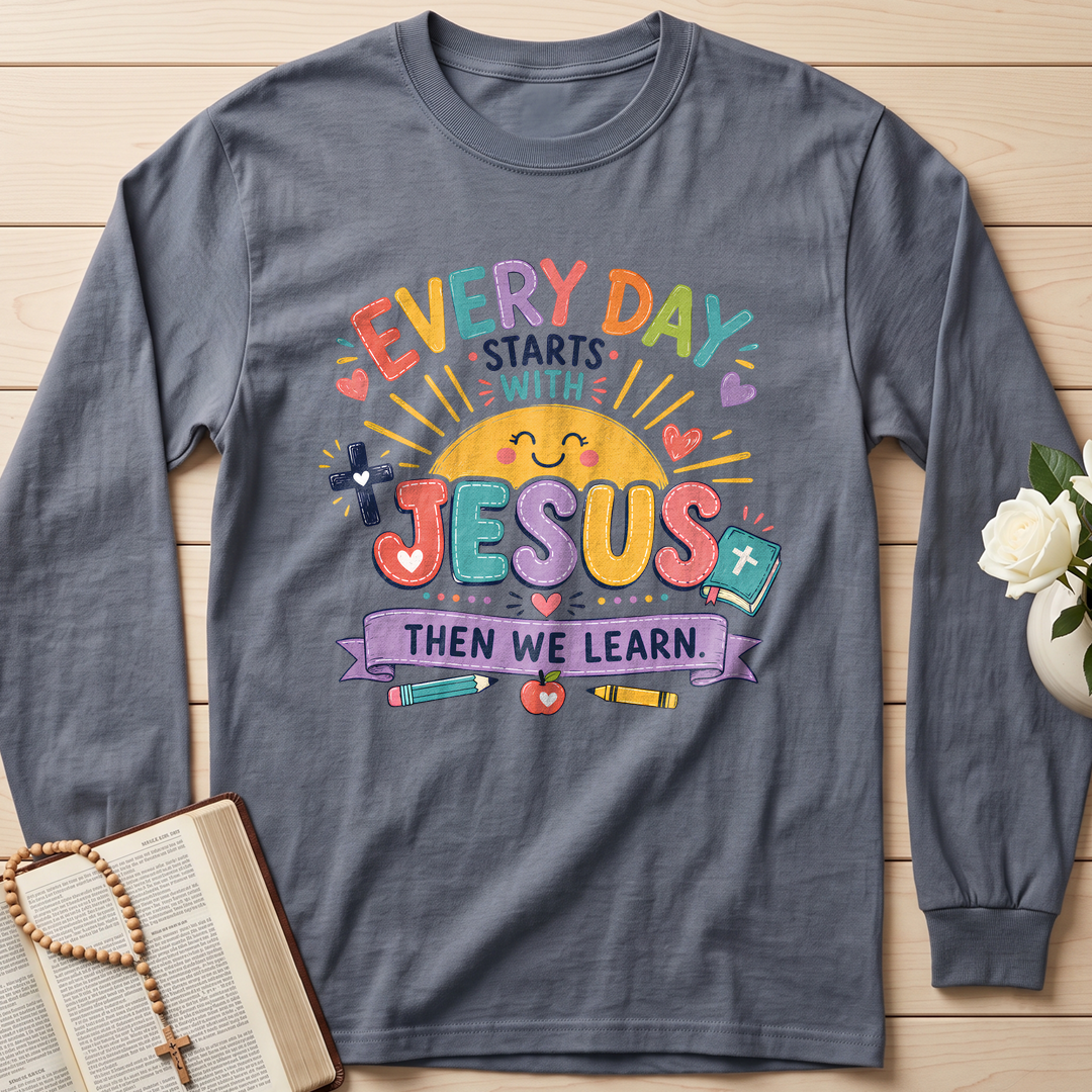 Every Day Starts With Jesus Then We Learn 01