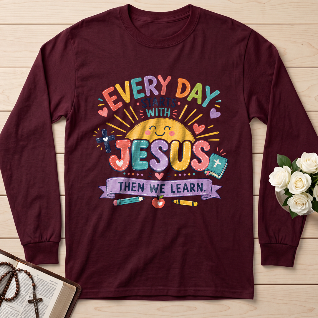 Every Day Starts With Jesus Then We Learn 01