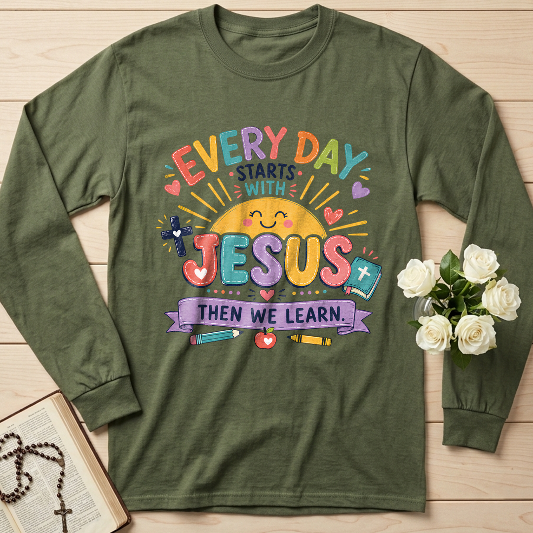Every Day Starts With Jesus Then We Learn 01
